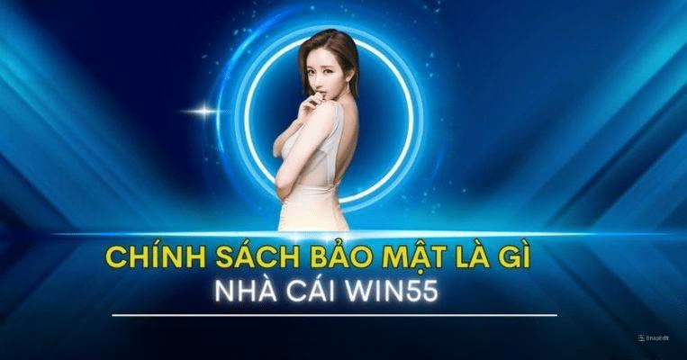 Chính sách bảo mật của nhà cái win55